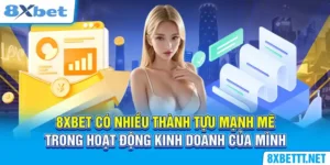 8XBET 46 8XBET có nhiều thành tựu mạnh mẽ trong hoạt động kinh doanh của mình