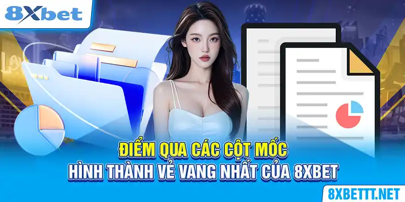 Cột Mốc Hình Thành - Hành Trình Khẳng Thị Hình Ảnh Của 8XBET 5 Điểm qua các cột mốc hình thành vẻ vang nhất của 8XBET