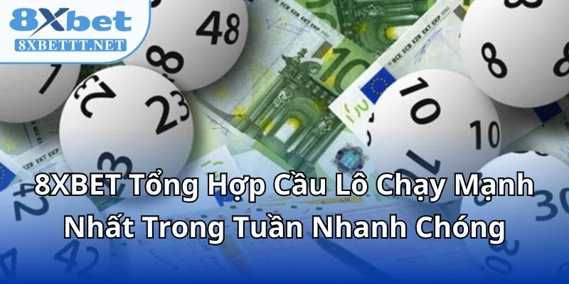 8XBET Tổng Hợp Cầu Lô Chạy Mạnh Nhất Trong Tuần Nhanh Chóng