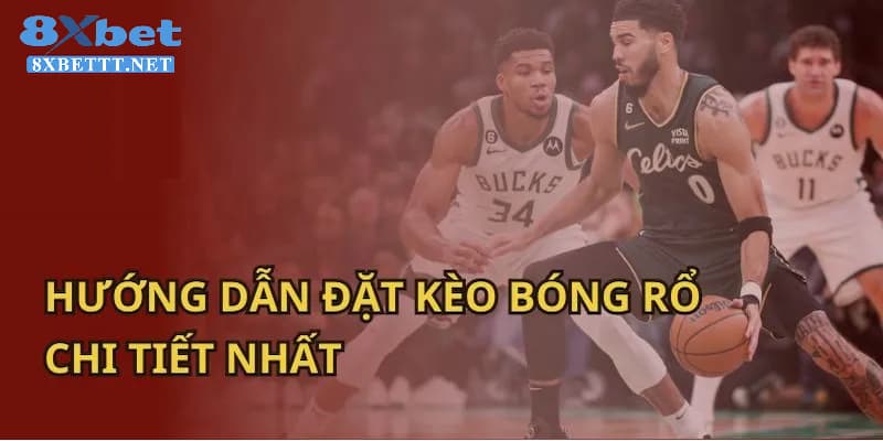 Hướng dẫn đặt cược bóng rổ NBA từ cơ bản đến nâng cao tại 8XBET