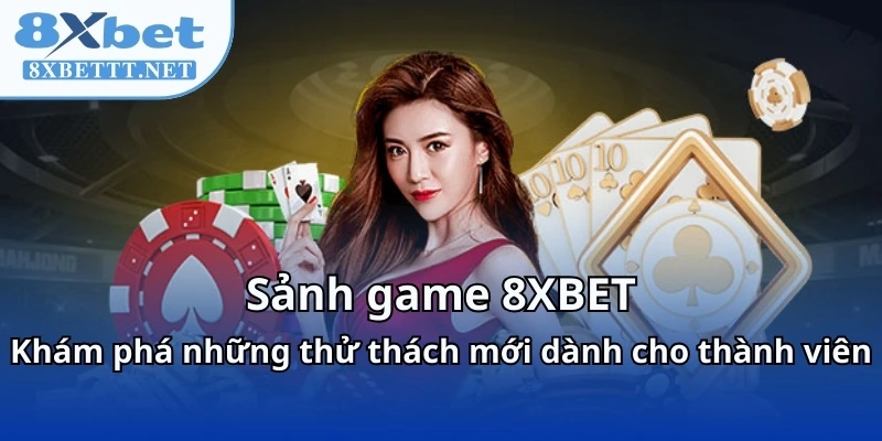 Sảnh game 8XBET – Khám phá những thử thách mới dành cho thành viên