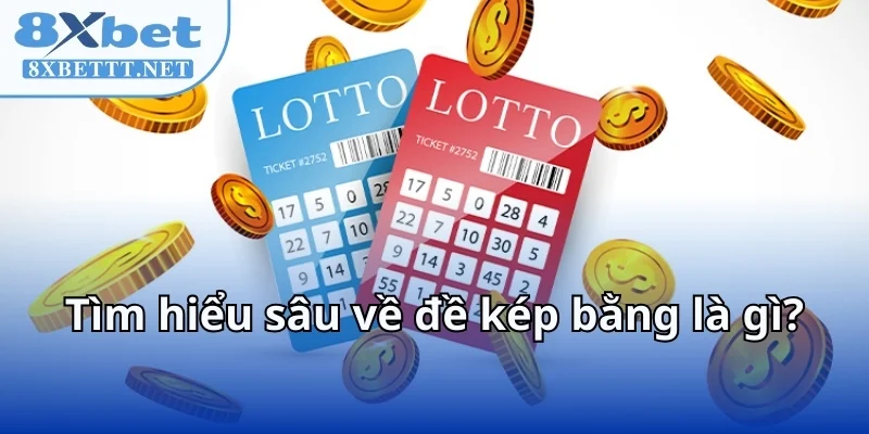 8XBET Chia Sẻ Phương Pháp Soi Cầu Đề Kép Bằng Chuẩn Xác 2025 5 Tìm hiểu sâu về đề kép bằng là gì?